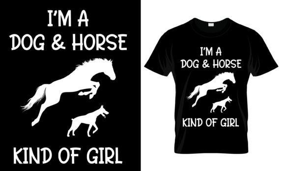 I m a Dog and Horse Kind of Girl T-Shirt Print Templates
